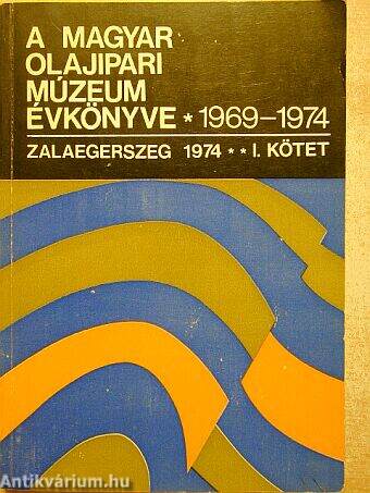 A Magyar Olajipari Múzeum évkönyve 1969-1974. I.