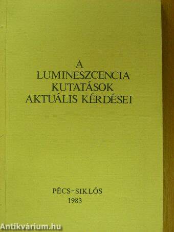 A lumineszcencia kutatások aktuális kérdései - Pécs-Siklós, 1983