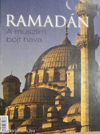 Ramadán: A muszlim böjt hava