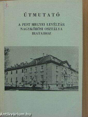 Útmutató a pest megyei levéltár nagykőrösi osztálya irataihoz