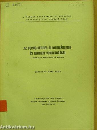 A Magyar Farmakológiai Társaság Experimentális Szekciójának Az ulcus-kérdés állatkisérletes és klinikai vonatkozásai c. tudományos ülésén elhangzott előadásai