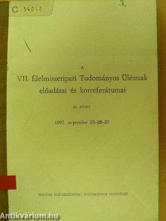 A VII. Élelmiszeripari Tudományos Ülésszak előadásai és korreferátumai III. (töredék)