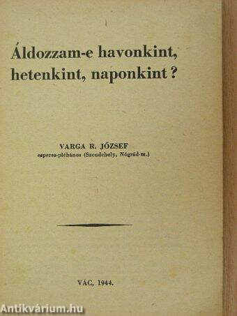 Áldozzam-e havonkint, hetenkint, naponkint?