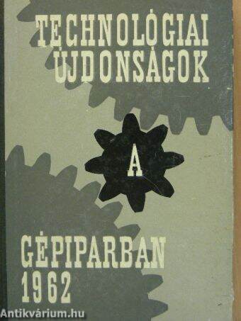 Technológiai újdonságok a gépiparban 1962