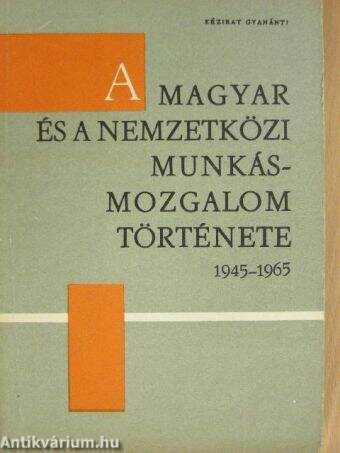 A magyar és a nemzetközi munkásmozgalom története 1945-1965