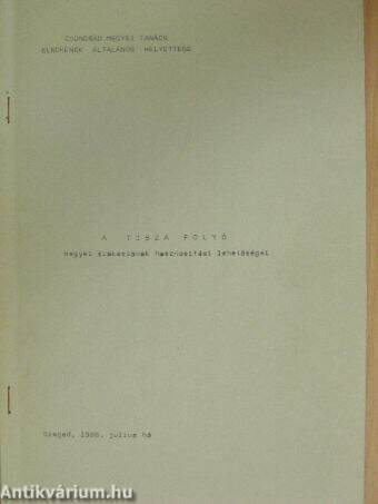 A Tisza folyó megyei szakaszának hasznositási lehetőségei 1988. július