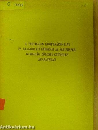 A vertikális kooperáció elvi és gyakorlati kérdései az élelmiszergazdaság zöldség-gyümölcs ágazatában