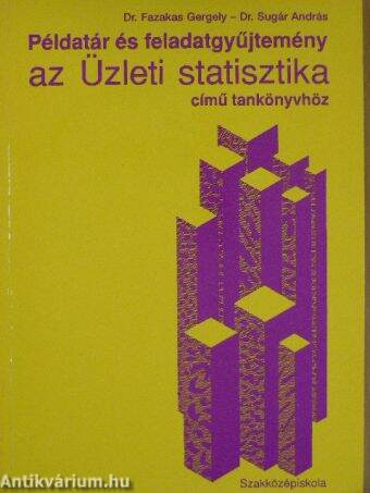 Példatár és feladatgyűjtemény az Üzleti statisztika című tankönyvhöz