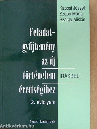 Feladatgyűjtemény az új történelem érettségihez - Írásbeli/12. évfolyam