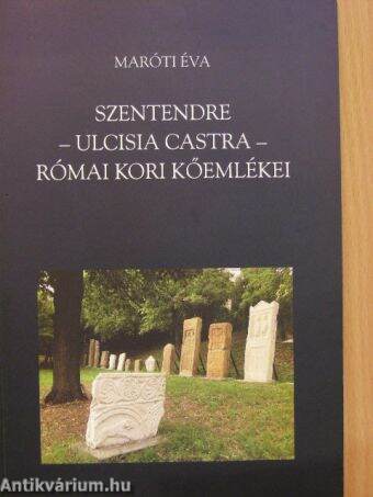 Szentendre - Ulcisia Castra - római kori kőemlékei