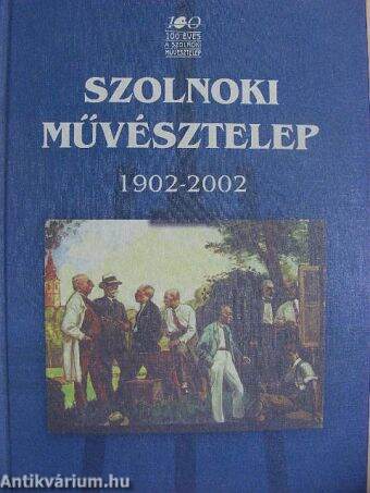 Szolnoki Művésztelep 1902-2002