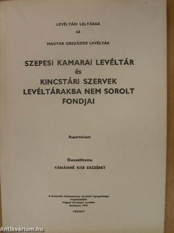 Szepesi Kamarai Levéltár és Kincstári Szervek levéltárakba nem sorolt fondjai - Repertórium