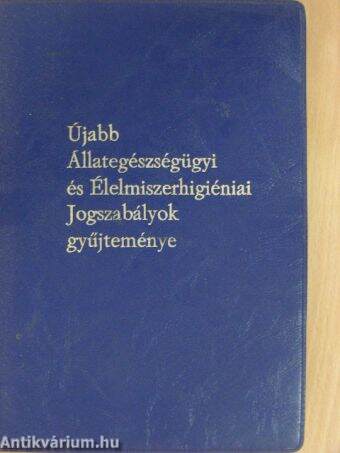 Újabb Állategészségügyi és Élelmiszerhigiéniai Jogszabályok gyűjteménye