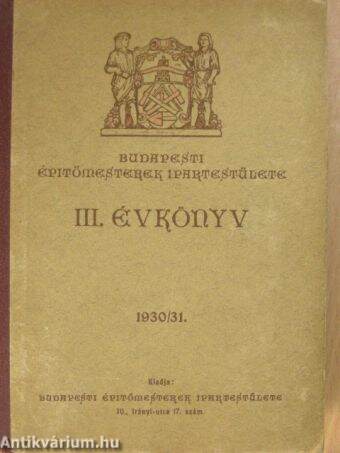 Budapesti Épitőmesterek Ipartestülete III. Évkönyv 1930/31.