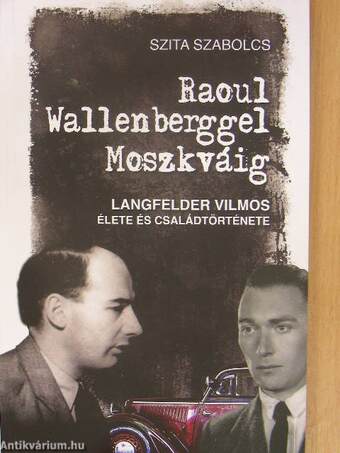 Raoul Wallenberggel Moszkváig