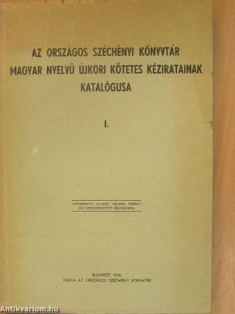 Az Országos Széchényi Könyvtár magyar nyelvű újkori kötetes kéziratainak katalógusa I-III.