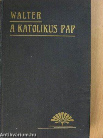 A katolikus pap élete és működése