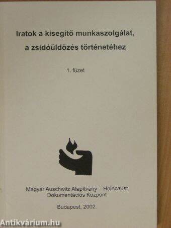 Iratok a kisegítő munkaszolgálat, a zsidóüldözés történetéhez 1.