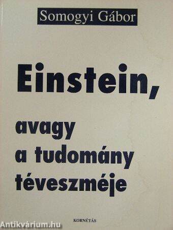 Einstein, avagy a tudomány téveszméje