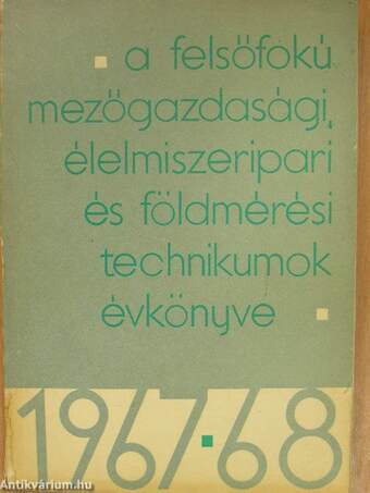 A felsőfokú mezőgazdasági, élelmiszeripari és földmérési technikumok évkönyve 1967-1968