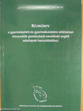 Kézikönyv a gyermekjóléti és gyermekvédelmi ellátásban részesülők gondozását-nevelését segítő adatlapok használatához