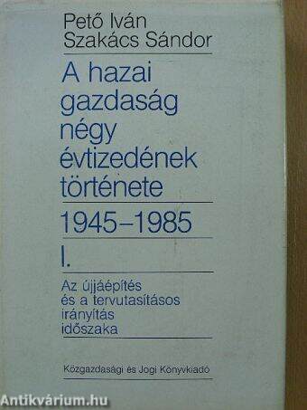 A hazai gazdaság négy évtizedének története 1945-1985. I.