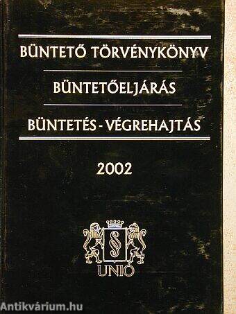 Büntető törvénykönyv/Büntetőeljárás/Büntetés-végrehajtás