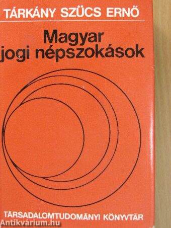 Tárkány Szűcs Ernő: Magyar jogi népszokások (Gondolat Könyvkiadó, 1981) -  antikvarium.hu