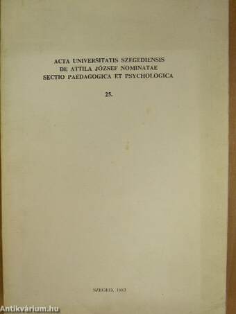Acta Universitatis Szegediensis de Attila József Nominatae Sectio Paedagogica et Psychologica 25.