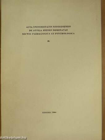 Acta Universitatis Szegediensis de Attila József Nominatae Sectio Paedagogica et Psychologica 28.