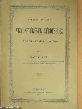 Budapest főváros vizvezetékének kérdéséhez a végleges vizművet illetőleg