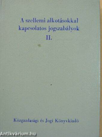 A szellemi alkotásokkal kapcsolatos jogszabályok II.