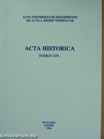 Acta Historica Tomus CIV.