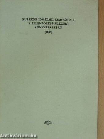 Kurrens időszaki kiadványok a jelentősebb szegedi könyvtárakban 1980.