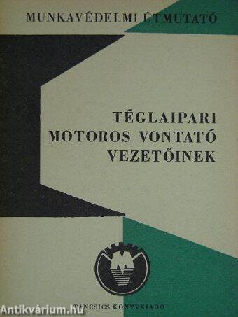 Munkavédelmi útmutató téglaipari motoros vontató vezetőinek