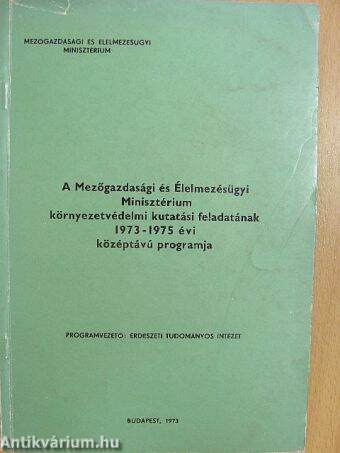 A Mezőgazdasági és Élelmezésügyi Minisztérium Környezetvédelmi kutatási feladatának 1973-1975 évi középtávú programja