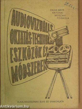 Audiovizuális oktatás technikai eszközök és módszerek alkalmazásának elve és gyakorlata