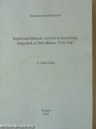 Impériumváltások, revízió, kisebbség: magyarok a Délvidéken 1918-1947