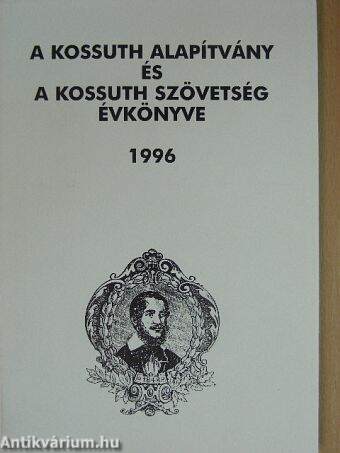 A Kossuth Alapítvány és a Kossuth Szövetség Évkönyve 1996