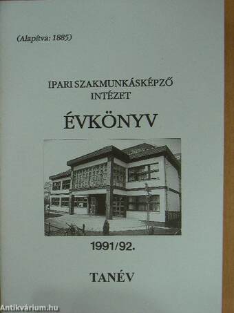 Ipari szakmunkásképző Intézet évkönyve 1991/92. tanév