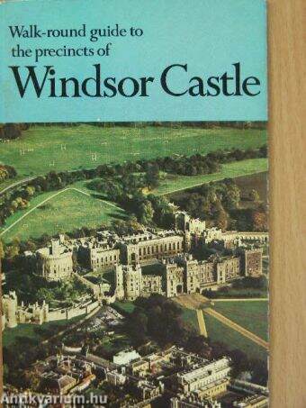 Walk-round guide to the precincts of Windsor Castle