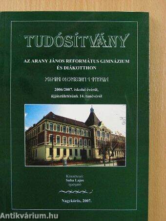 Tudósítvány az Arany János Református Gimnázium és Diákotthon 2006/2007. iskolai évéről, újjászületésünk 14. tanévéről