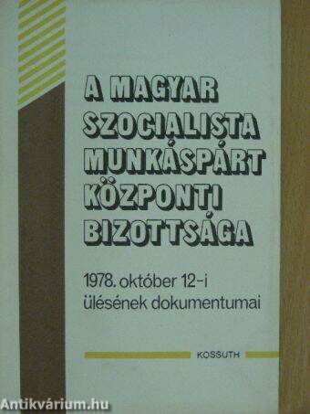 A Magyar Szocialista Munkáspárt Központi Bizottsága 1978. október 12-i ülésének dokumentumai