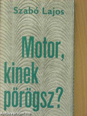 Motor, kinek pörögsz?