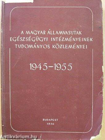 A Magyar Államvasutak Egészségügyi Intézményeinek Tudományos Közleményei 1945-1955