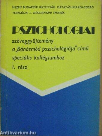 Pszichologiai szöveggyűjtemény a "Bánásmód pszichológiája" című speciális kollégiumhoz I.