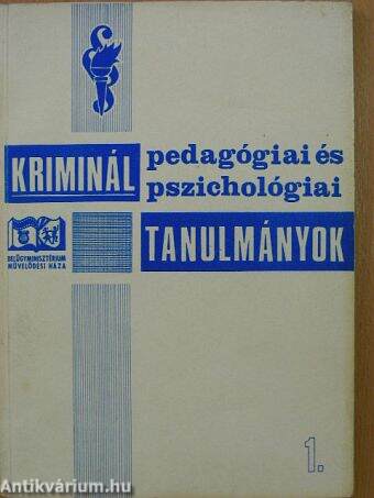 Kriminálpedagógiai és kriminálpszichológiai tanulmányok 1.