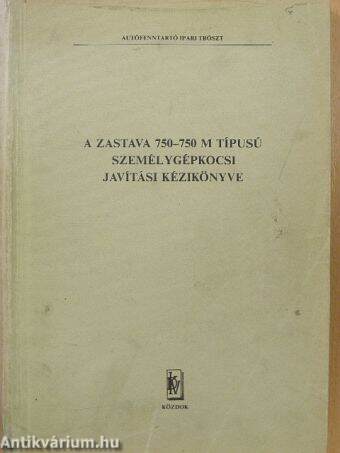 A Zastava 750-750 M típusú személygépkocsi javítási kézikönyve