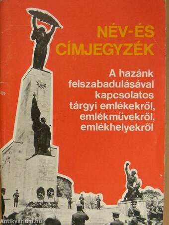 Név- és címjegyzék a hazánk felszabadulásával kapcsolatos tárgyi emlékekről, emlékművekről, emlékhelyekről