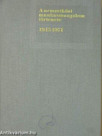 A nemzetközi munkásmozgalom története 1945-1974